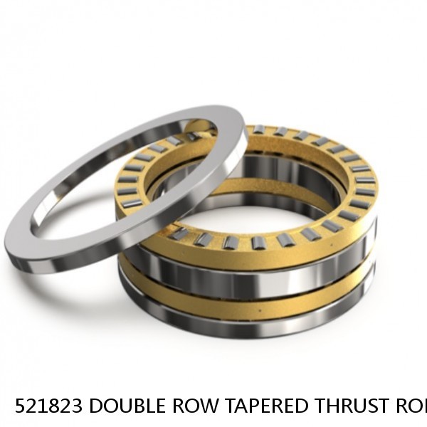 521823 DOUBLE ROW TAPERED THRUST ROLLER BEARINGS